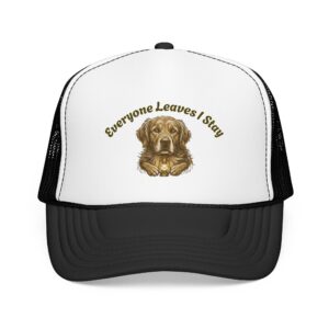 Everyone Leaves I Stay Dog Portrait Foam Trucker Hat | Golden Retriever