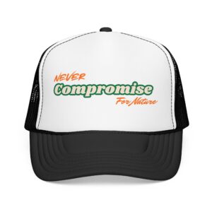 Never Compromise For Nature Trucker Hat | Environmental Message Foam Cap