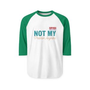 Retired Not My Problem Anymore Raglan