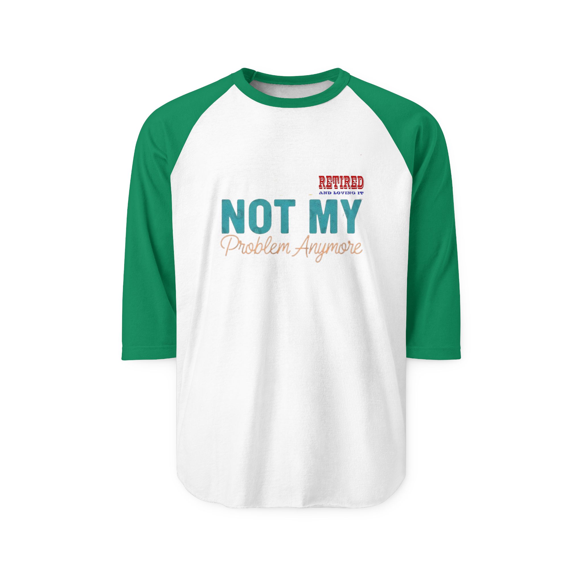 Retired Not My Problem Anymore Raglan