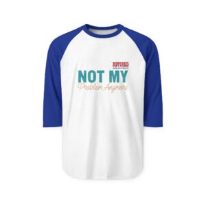 Retired Not My Problem Anymore Raglan